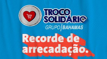 O projeto Troco Solidário, do Grupo Bahamas, encerrou 2022 com a maior arrecadação anual de sua história. Confira